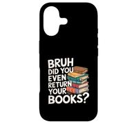 Bruh Did You Even Return Your Books Librarian Library |- Case for iPhone 17