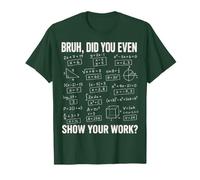 Bruh Did You Even Show Your Work Funny Math Teacher School T-Shirt