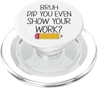 Bruh Did You Even Show Your Work Funny School - Math Teacher PopSockets PopGrip for MagSafe