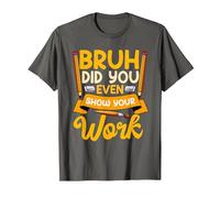 Bruh Did You Even Show Your Work Humorous Funny Math Teacher T-Shirt, Men, Asphalt Grey, X-Large