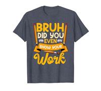 Bruh Did You Even Show Your Work Humorous Funny Math Teacher T-Shirt, Men, Heather Blue, 5X-Large