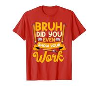 Bruh Did You Even Show Your Work Humorous Funny Math Teacher T-Shirt, Men, Red, Large