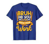 Bruh Did You Even Show Your Work Humorous Funny Math Teacher T-Shirt, Men, Royal Blue, XX-Large