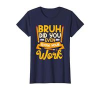Bruh Did You Even Show Your Work Humorous Funny Math Teacher T-Shirt, Women, Navy Blue, Medium