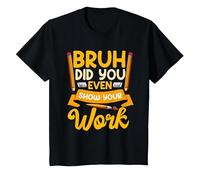 Bruh Did You Even Show Your Work Humorous Funny Math Teacher T-Shirt, Youth, Black, 3T