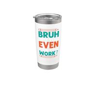 Bruh Did You Even Show Your Work? Math Student Teacher Gift Stainless Steel Insulated Tumbler