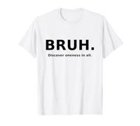 Bruh. Discover Oneness in All. T-Shirt