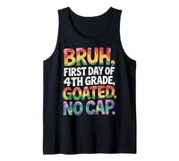 Bruh First Day Of 4th Grade Goated No Cap Funny Tie Dye Tank Top