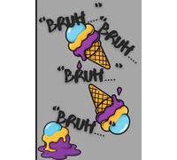 "Bruh.....": Funny Boys Journal with Drippy Ice Cream Cover - Writing, Doodling & Idea Notebook (120 Pages)