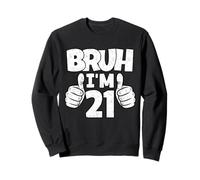 Bruh I Am 21 Year Old Finally Legal 21st Birthday Boy Bday Sweatshirt