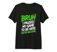 Bruh I Paused My Game to Be Here Controller Down Energy Premium T-Shirt
