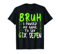 Bruh I Paused My Game to Say Six Seven Funny 67 Gamer T-Shirt