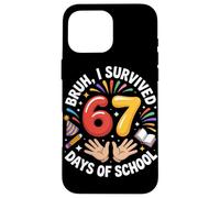 Bruh, I Survived 67 Days of School Funny Student Celebration Case for iPhone 16 Pro Max