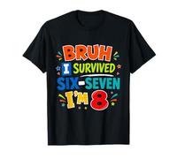 Bruh I Survived Six Seven Im 8 Funny 8th Birthday Boy 6 7 T-Shirt