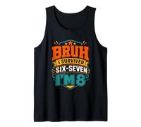Bruh I Survived Six Seven Im 8 Funny Birthday Tank Top