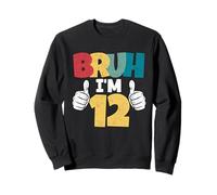 Bruh Im 12 Year Old 12th Birthday Gift Boys Funny Party Sweatshirt
