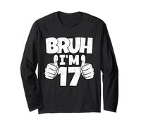 Bruh Im 17 Year Old Funny Seventeenth Bday Boy 17th Birthday Long Sleeve T-Shirt