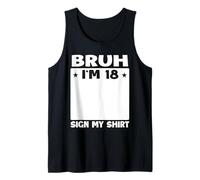 Bruh I'm 18 Sign My 18th Bday Party Birthday Tank Top