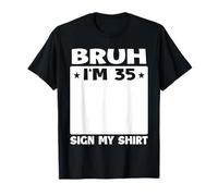 Bruh I'm 35 Sign My 35th Bday Party Birthday T-Shirt