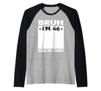 Bruh I'm 46 Sign My 46th Bday Party Birthday Raglan Baseball Tee