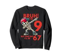 Bruh I'm 9 Nine Year Old Birthday one-day I'll be 67 Dab Sweatshirt