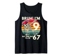 Bruh I'm 9 Nine Year Old Birthday one-Day I'll be 67 Dab Tank Top