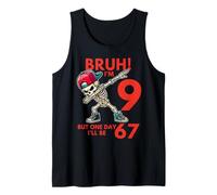 Bruh I'm 9 Nine Year Old Birthday one-Day I'll be 67 Dab Tank Top