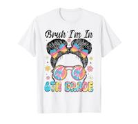 Bruh I'm in 6th Grade Back to School Messy Bun Hair Girls T-Shirt