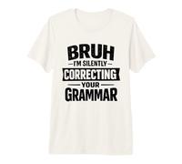 Bruh I'm Silently Correcting Your Grammar English Nerd Premium T-Shirt