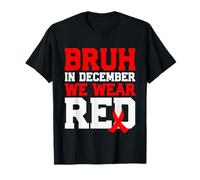 Bruh in December We Wear Red World AIDS Day HIV Awareness T-Shirt