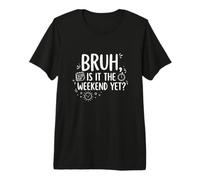 Bruh is It The Weekend Yet Funny Gen Z Work Humor Premium T-Shirt