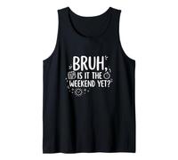 Bruh is It The Weekend Yet Funny Gen Z Work Humor Tank Top