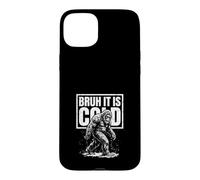 Bruh It Is Cold Funny Winter Bigfoot Case for iPhone 15 Plus