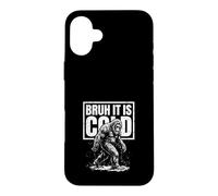 Bruh It Is Cold Funny Winter Bigfoot Case for iPhone 16 Plus