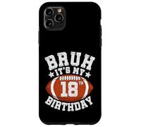 Bruh It’s My 18th Birthday Gifts for Football Lover Boys Case for iPhone 11 Pro Max