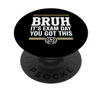 Bruh Its Exam Day You Got This PopSockets Adhesive PopGrip