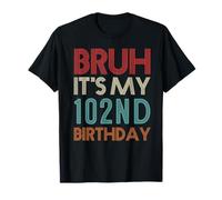 Bruh It's My 102nd Birthday Her Him 102 Years Old T-Shirt