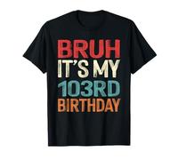 Bruh It's My 103rd Birthday Him Her 103 Years Old Retro T-Shirt