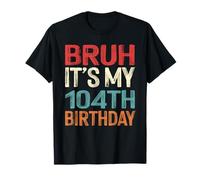 Bruh It's My 104th Birthday Him Her 104 Years Old Retro T-Shirt