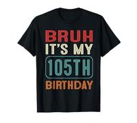 Bruh It's My 105th Birthday Her Him 105 Years Old Retro T-Shirt