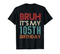 Bruh It's My 105th Birthday Her Him 105 Years Old T-Shirt