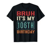 Bruh It's My 106th Birthday Her Him 106 Years Old Retro T-Shirt