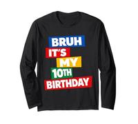 Bruh It's My 10th Birthday Ten 10 Tenth Years Old Funny Long Sleeve T-Shirt