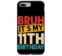 BRUH IT'S MY 11th Birthday Celebration Case for iPhone 7 Plus/8 Plus