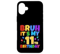 Bruh Its My 11th Birthday Funny 11 Year Old Party Age 11 Case for iPhone 16 Plus