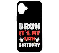 Bruh Its My 11th Birthday Hands 11 Year Bday Girls Boys Kids Case for iPhone 16 Plus