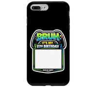 Bruh It's My 11th Birthday Party Sign My Shirt Gamer Gaming Case for iPhone 7 Plus/8 Plus