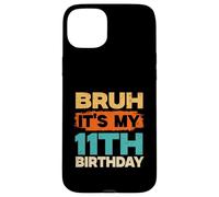 Bruh It's My 11th Birthday Shirt For Boys 11 Year Old Bday Case for iPhone 15 Plus