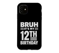 Bruh It's My 12th Birthday Boys Twelve Years Old Birthday Case for iPhone 11