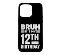 Bruh It's My 12th Birthday Boys Twelve Years Old Birthday Case for iPhone 15 Pro Max